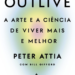 Outlive A Arte e a Ciência de Viver Mais e Melhor