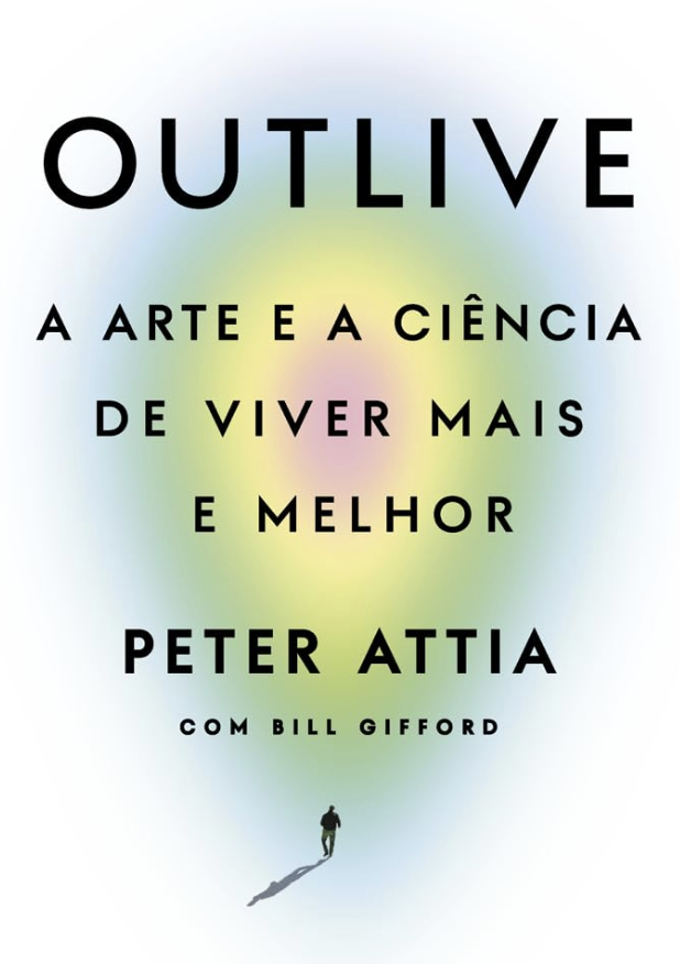 Outlive A Arte e a Ciência de Viver Mais e Melhor